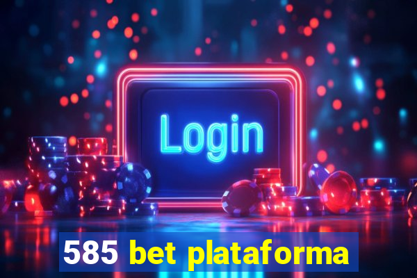 585 bet plataforma